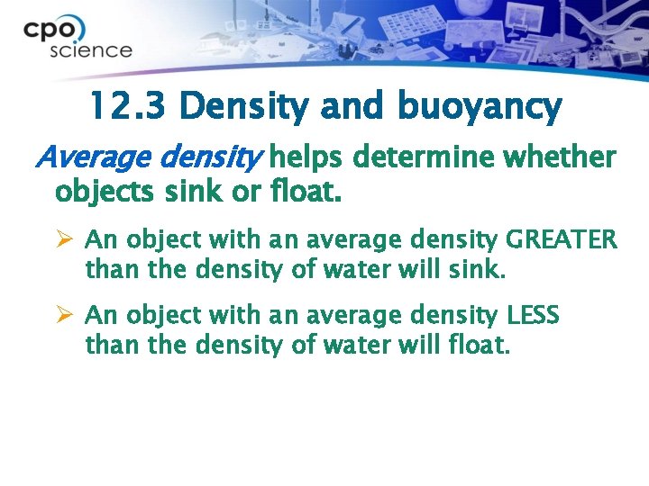 12. 3 Density and buoyancy Average density helps determine whether objects sink or float.