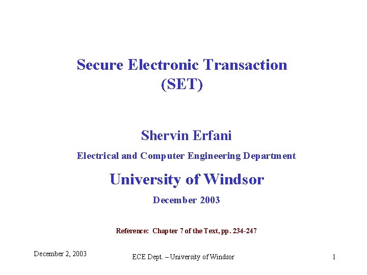 Secure Electronic Transaction (SET) Shervin Erfani Electrical and Computer Engineering Department University of Windsor