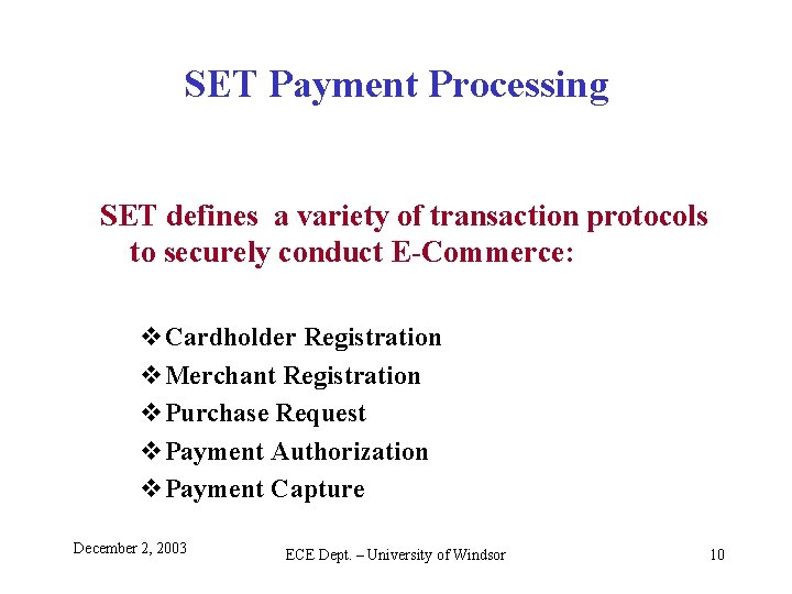 SET Payment Processing SET defines a variety of transaction protocols to securely conduct E-Commerce: