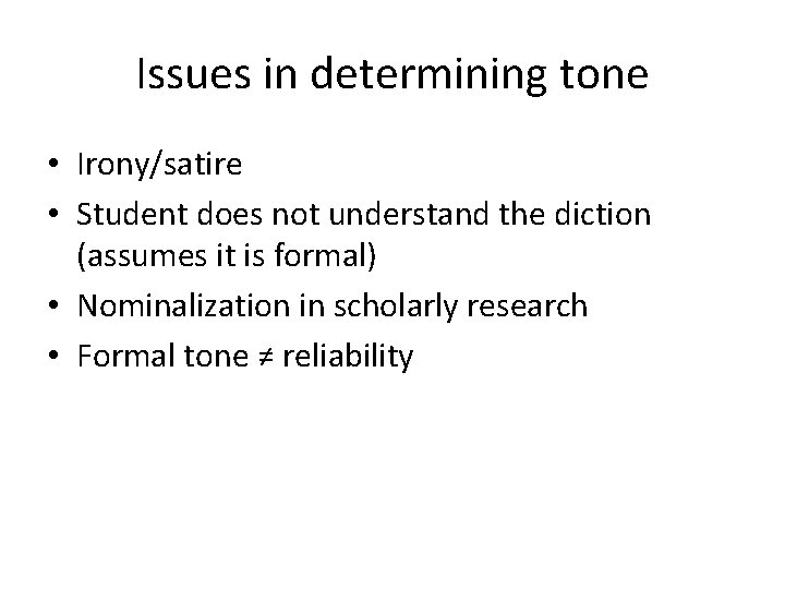 Issues in determining tone • Irony/satire • Student does not understand the diction (assumes