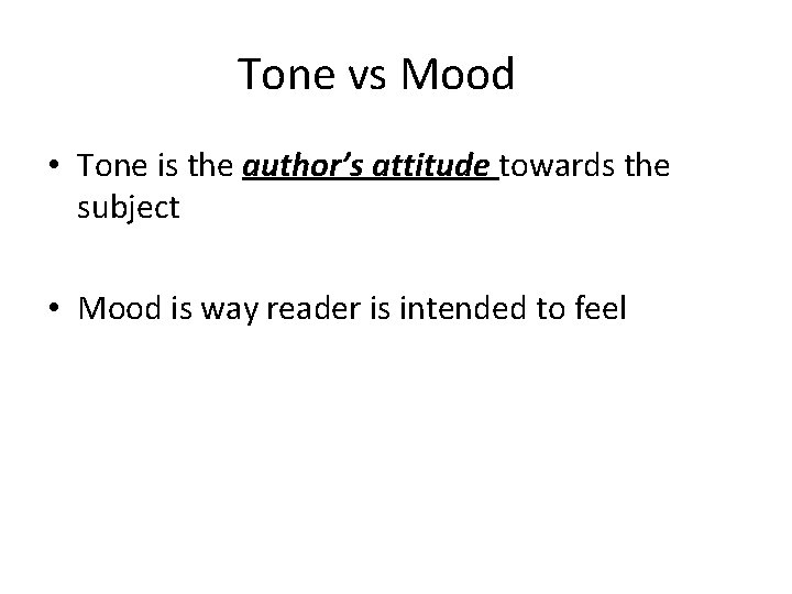 Tone vs Mood • Tone is the author’s attitude towards the subject • Mood