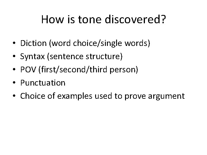 How is tone discovered? • • • Diction (word choice/single words) Syntax (sentence structure)