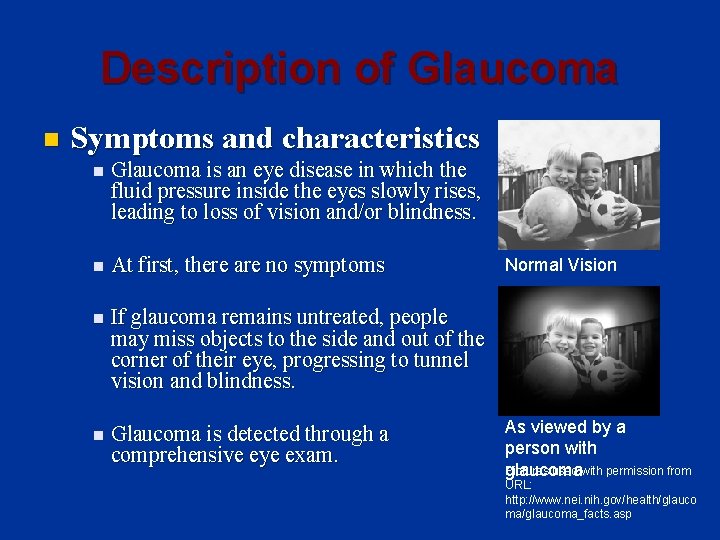 Description of Glaucoma n Symptoms and characteristics n Glaucoma is an eye disease in
