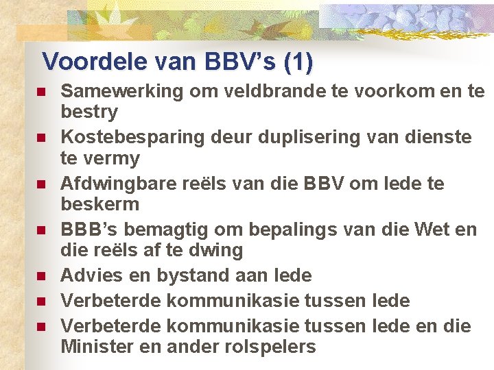 Voordele van BBV’s (1) n n n n Samewerking om veldbrande te voorkom en