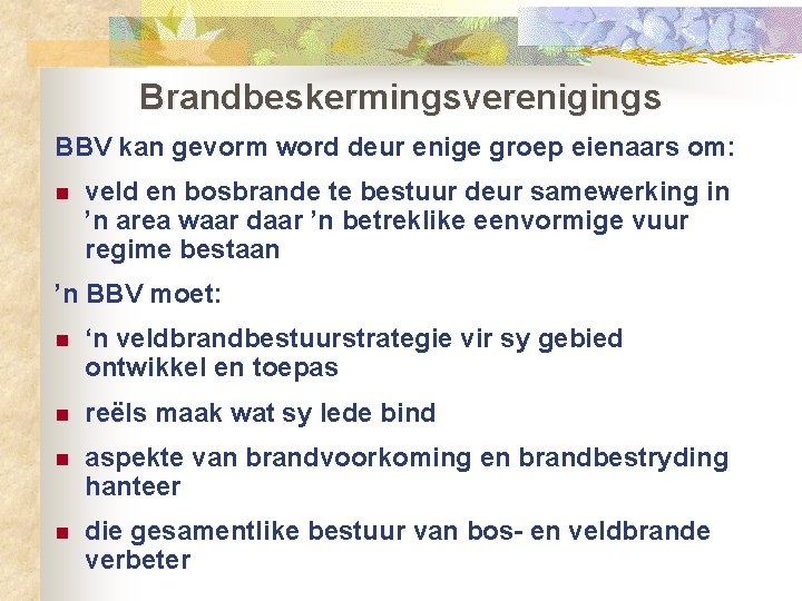 Brandbeskermingsverenigings BBV kan gevorm word deur enige groep eienaars om: n veld en bosbrande