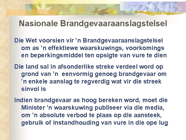 Nasionale Brandgevaaraanslagstelsel Die Wet voorsien vir ’n Brandgevaaraanslagstelsel om as ’n effektiewe waarskuwings, voorkomings