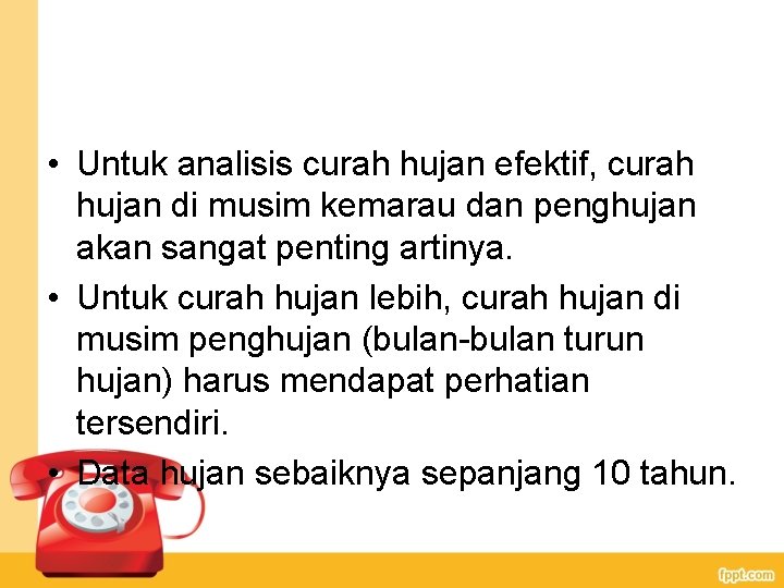  • Untuk analisis curah hujan efektif, curah hujan di musim kemarau dan penghujan