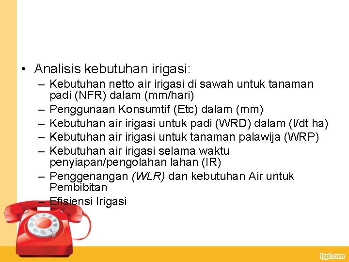  • Analisis kebutuhan irigasi: – Kebutuhan netto air irigasi di sawah untuk tanaman