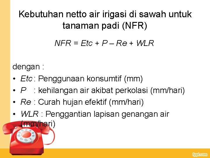 Kebutuhan netto air irigasi di sawah untuk tanaman padi (NFR) NFR = Etc +