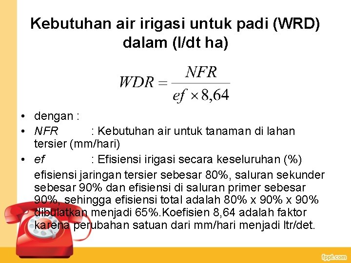 Kebutuhan air irigasi untuk padi (WRD) dalam (l/dt ha) • dengan : • NFR