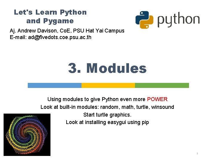 Let's Learn Python and Pygame Aj. Andrew Davison, Co. E, PSU Hat Yai Campus