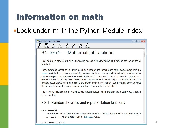 Information on math §Look under 'm' in the Python Module Index 10 