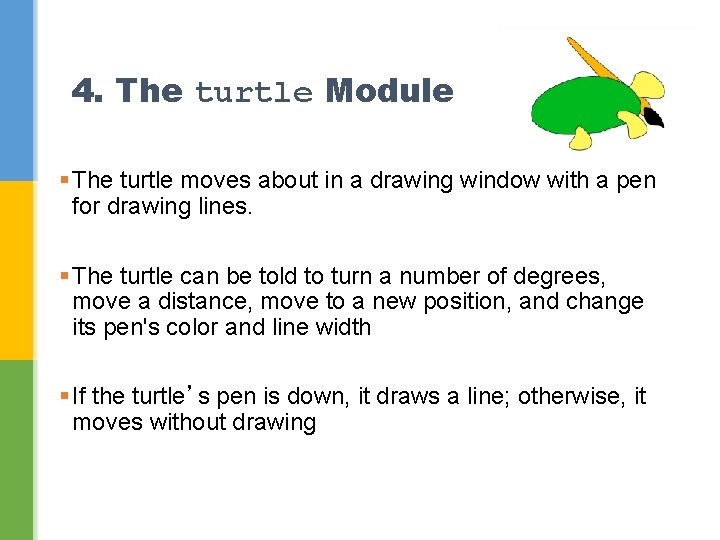 4. The turtle Module § The turtle moves about in a drawing window with