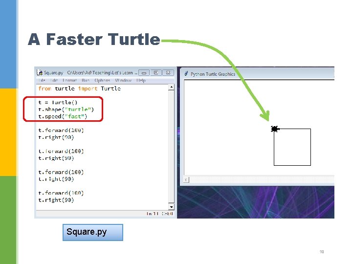 A Faster Turtle Square. py 19 