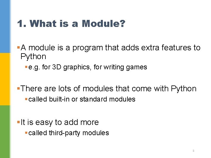 1. What is a Module? §A module is a program that adds extra features