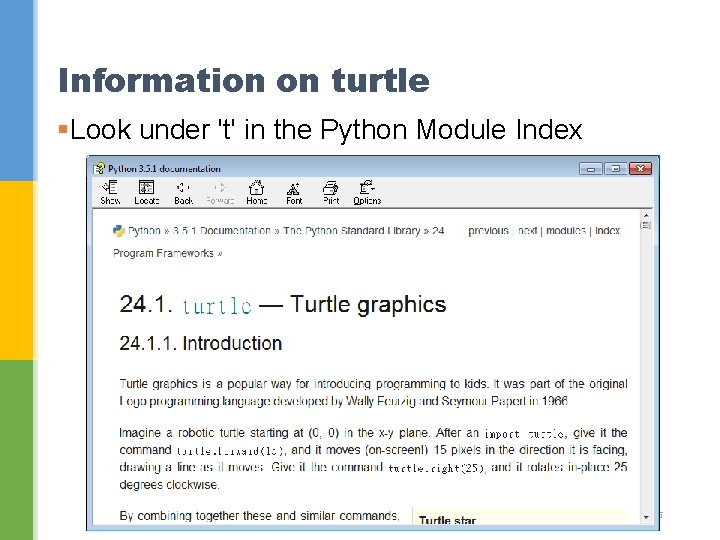 Information on turtle §Look under 't' in the Python Module Index 25 