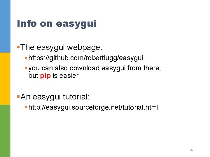 Info on easygui §The easygui webpage: § https: //github. com/robertlugg/easygui § you can also