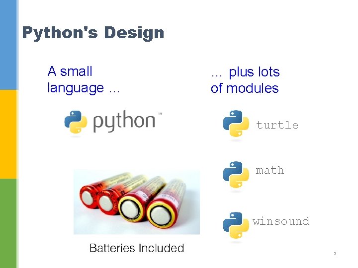 Python's Design A small language … … plus lots of modules turtle math winsound