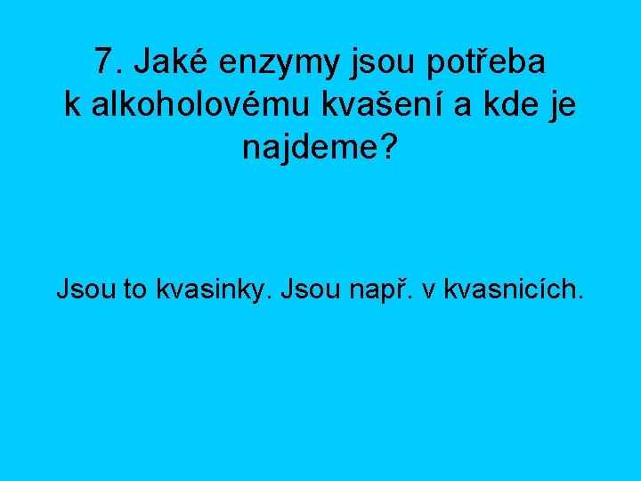 7. Jaké enzymy jsou potřeba k alkoholovému kvašení a kde je najdeme? Jsou to