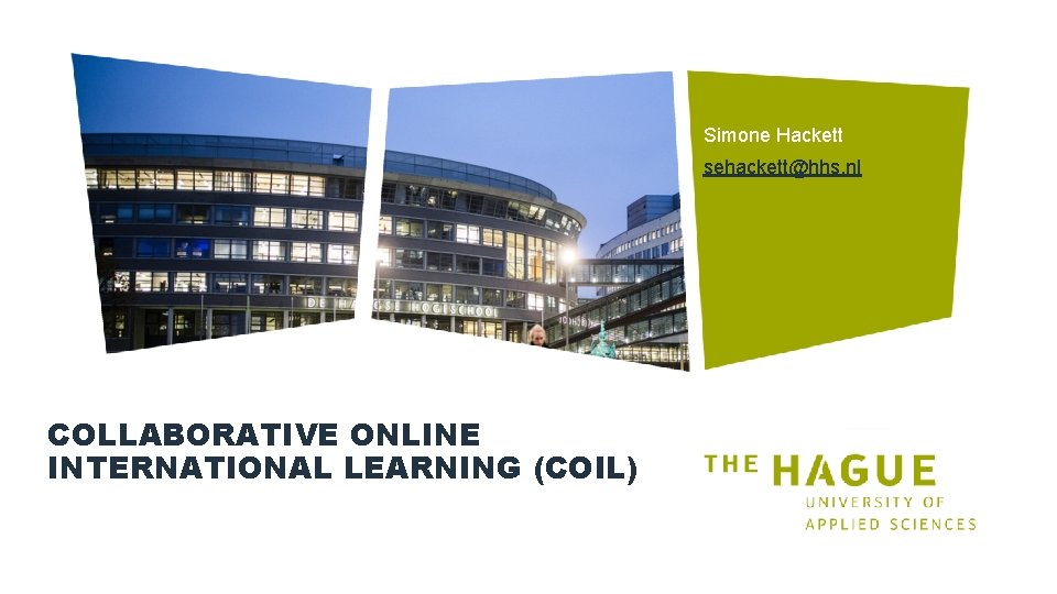 Simone Hackett sehackett@hhs. nl COLLABORATIVE ONLINE INTERNATIONAL LEARNING (COIL) 