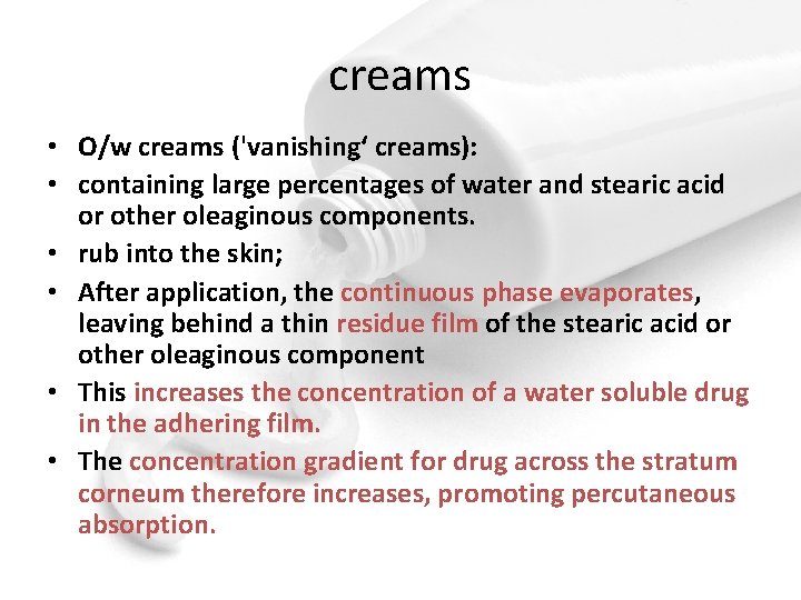 creams • O/w creams ('vanishing‘ creams): • containing large percentages of water and stearic
