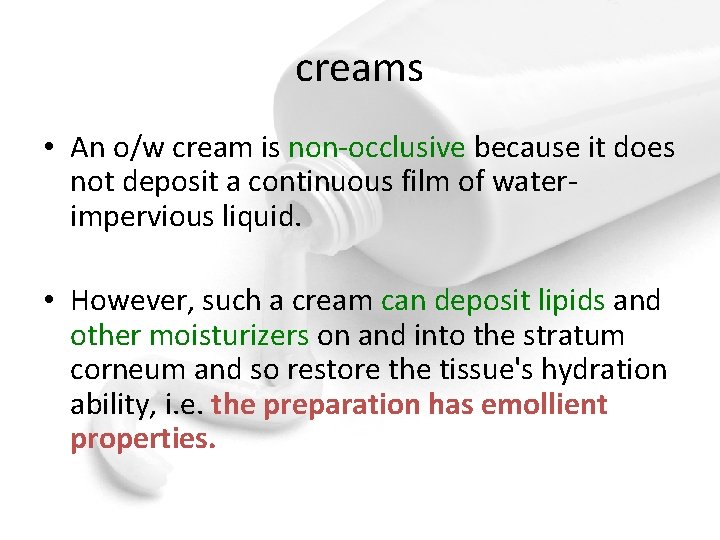 creams • An o/w cream is non-occlusive because it does not deposit a continuous