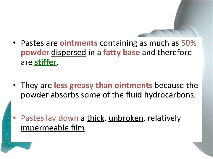  • Pastes are ointments containing as much as 50% powder dispersed in a