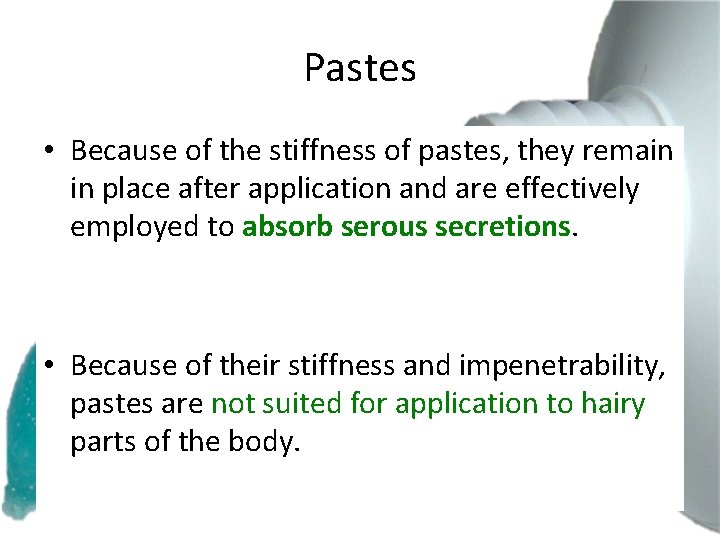 Pastes • Because of the stiffness of pastes, they remain in place after application