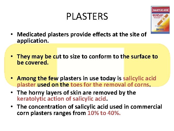 PLASTERS • Medicated plasters provide effects at the site of application. • They may