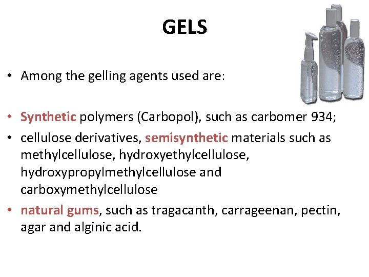 GELS • Among the gelling agents used are: • Synthetic polymers (Carbopol), such as