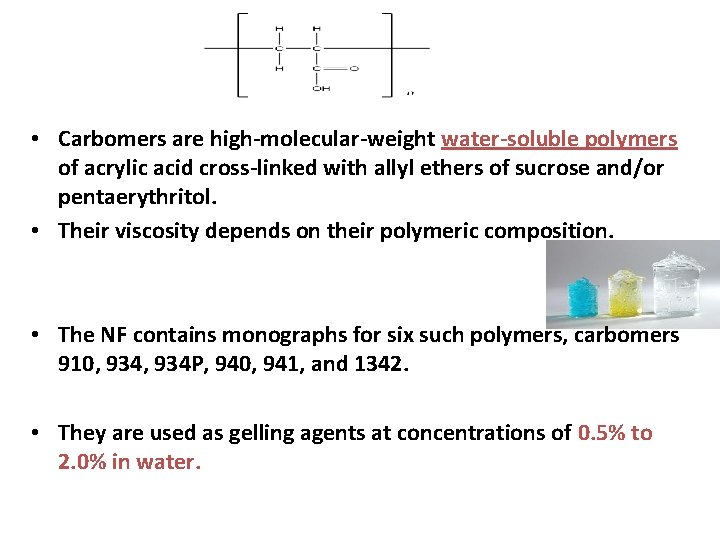  • Carbomers are high-molecular-weight water-soluble polymers of acrylic acid cross-linked with allyl ethers