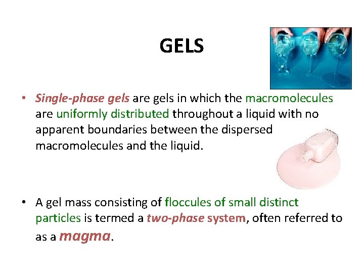 GELS • Single-phase gels are gels in which the macromolecules are uniformly distributed throughout