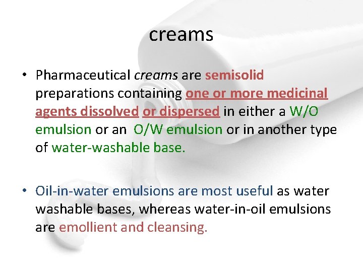 creams • Pharmaceutical creams are semisolid preparations containing one or more medicinal agents dissolved