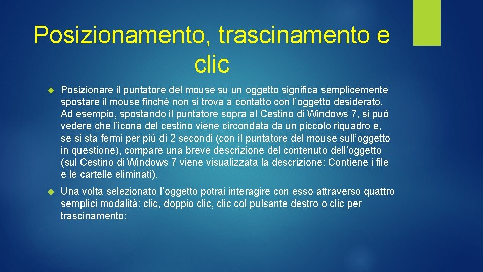 Posizionamento, trascinamento e clic Posizionare il puntatore del mouse su un oggetto significa semplicemente Posizionamento, trascinamento e clic Posizionare il puntatore del mouse su un oggetto significa semplicemente