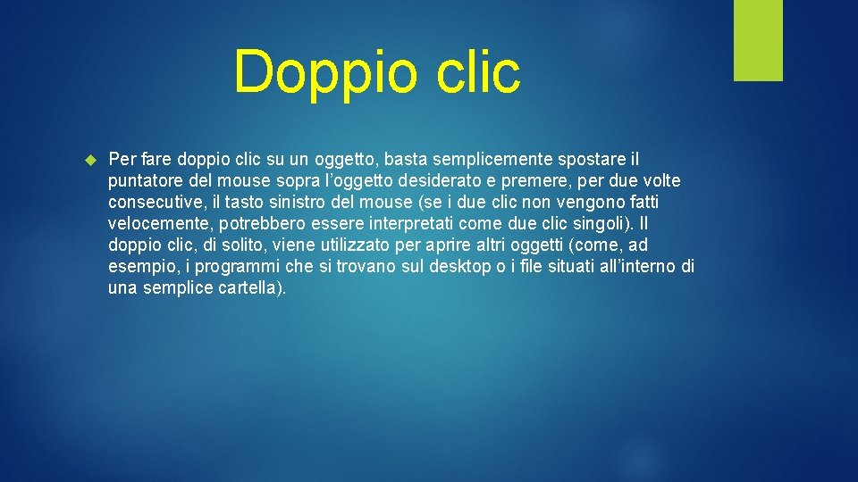 Doppio clic Per fare doppio clic su un oggetto, basta semplicemente spostare il puntatore Doppio clic Per fare doppio clic su un oggetto, basta semplicemente spostare il puntatore