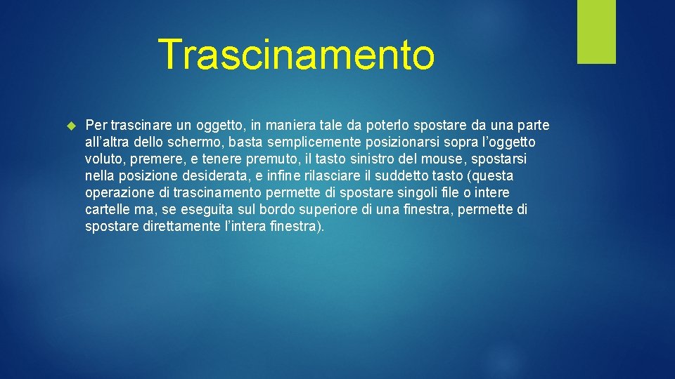 Trascinamento Per trascinare un oggetto, in maniera tale da poterlo spostare da una parte Trascinamento Per trascinare un oggetto, in maniera tale da poterlo spostare da una parte