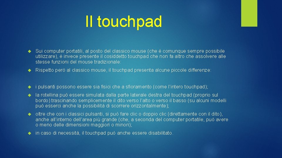 Il touchpad Sui computer portatili, al posto del classico mouse (che è comunque sempre Il touchpad Sui computer portatili, al posto del classico mouse (che è comunque sempre