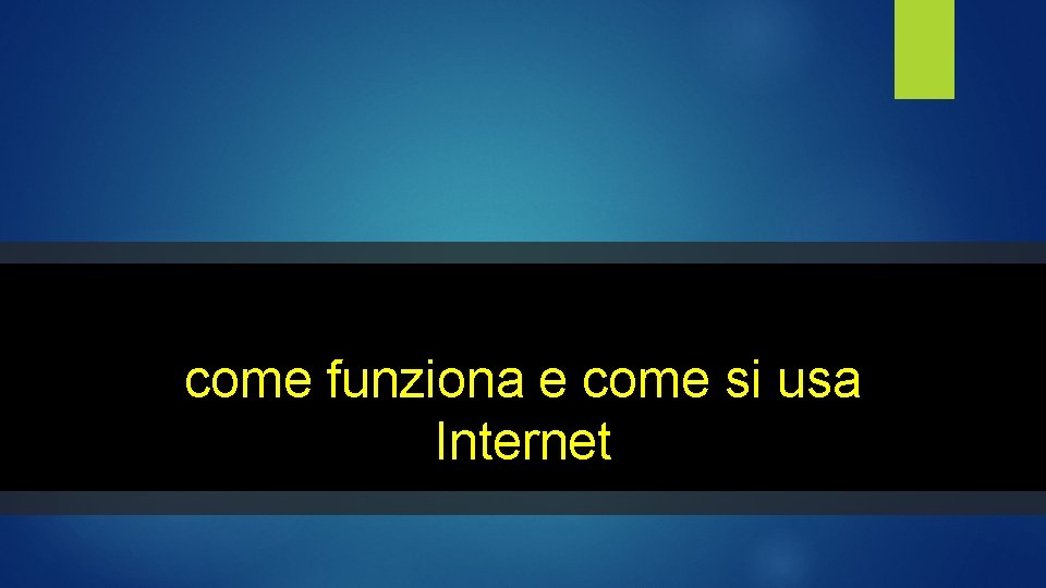 come funziona e come si usa Internet come funziona e come si usa Internet
