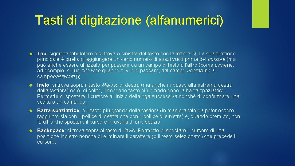 Tasti di digitazione (alfanumerici) Tab: significa tabulatore e si trova a sinistra del tasto Tasti di digitazione (alfanumerici) Tab: significa tabulatore e si trova a sinistra del tasto