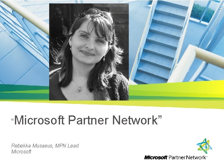 “Microsoft Partner Network” Rebekka Musaeus, MPN Lead Microsoft 