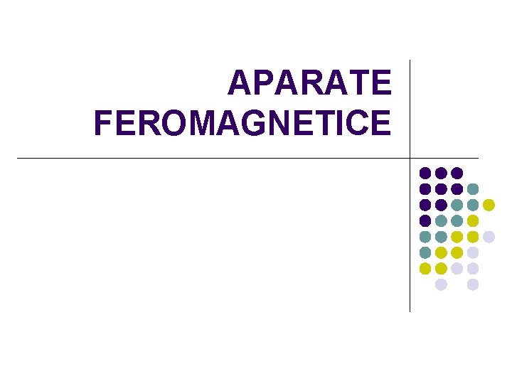APARATE FEROMAGNETICE 