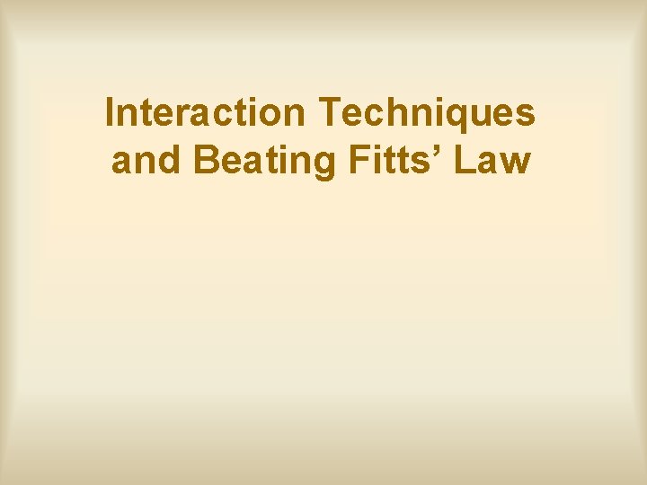 Interaction Techniques and Beating Fitts’ Law 