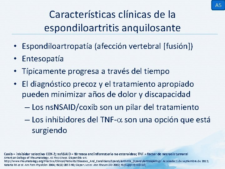 Características clínicas de la espondiloartritis anquilosante • • Espondiloartropatía (afección vertebral [fusión]) Entesopatía Típicamente