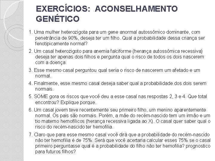 EXERCÍCIOS: ACONSELHAMENTO GENÉTICO 1. Uma mulher heterozigota para um gene anormal autossômico dominante, com