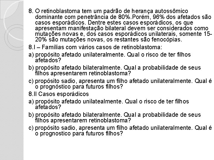 8. O retinoblastoma tem um padrão de herança autossômico dominante com penetrância de 80%.