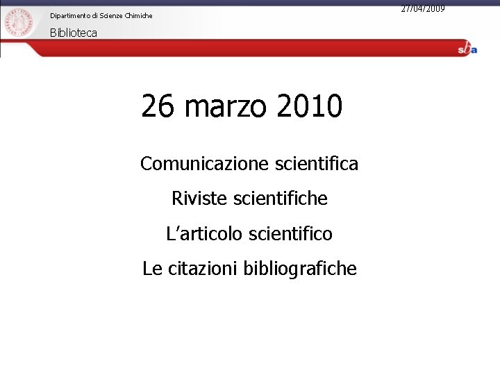 27/04/2009 Dipartimento di Scienze Chimiche Biblioteca 26 marzo 2010 Comunicazione scientifica Riviste scientifiche L’articolo