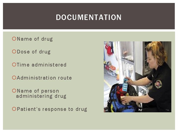 DOCUMENTATION Name of drug Dose of drug Time administered Administration route Name of person