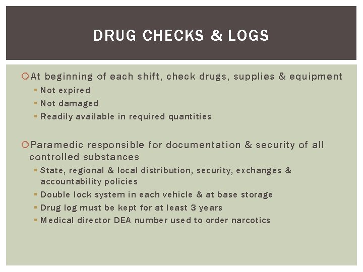 DRUG CHECKS & LOGS At beginning of each shift, check drugs, supplies & equipment