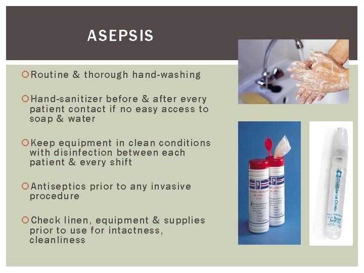 ASEPSIS Routine & thorough hand-washing Hand-sanitizer before & after every patient contact if no