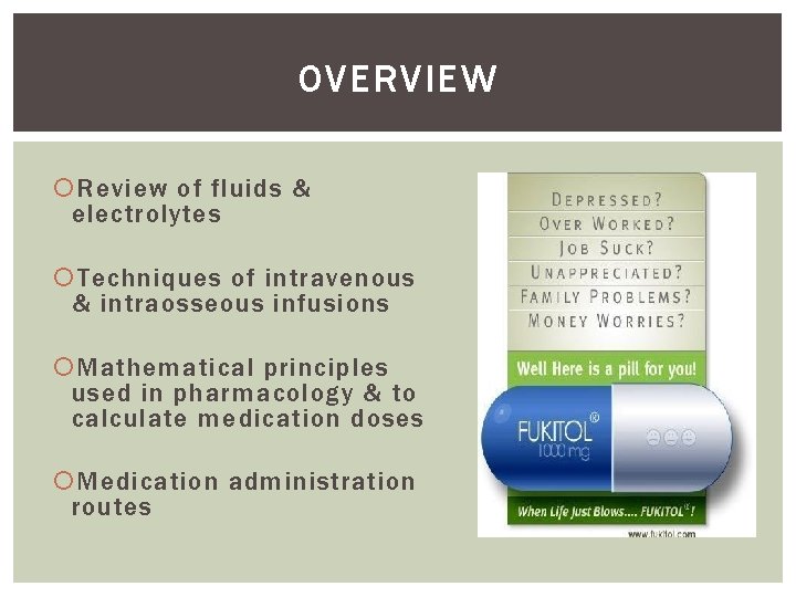 OVERVIEW Review of fluids & electrolytes Techniques of intravenous & intraosseous infusions Mathematical principles